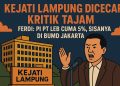 Kejati Lampung Diserang Kritik, Ferdi Gunsan Bongkar Fakta Mengejutkan: “PI PT LEB Hanya 5%, Sisanya Masuk BUMD Jakarta!”